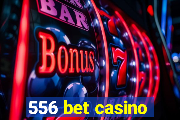 556 bet casino